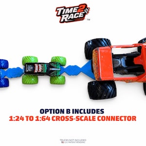 May include: A blue plastic Time2Race connector linking a small Grave Digger monster truck with neon green wheels to a larger orange El Toro Loco monster truck. Text reads: OPTION B INCLUDES 1:24 TO 1:64 CROSS-SCALE CONNECTOR and TRUCKS NOT INCLUDED.