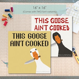 May include: Two 16" x 16" square art prints with the text "THIS GOOSE AIN'T COOKED" in different fonts. One print features a white goose with a knife, the other a black goose. The prints come with two font variants.