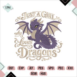 May include: An embroidery design featuring a purple dragon with cream-colored wings and horns, surrounded by the text "Just a girl who loves Dragons" in a decorative font. Below the design are the file formats: DST, EXP, JEF, PES, VP3, PEC, XXX, SEW, HUS.