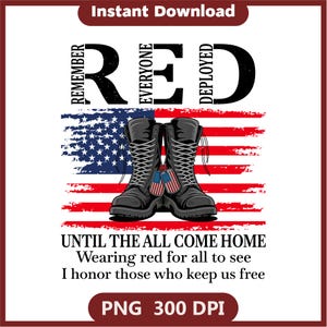 May include: A graphic design featuring black combat boots with American flag dog tags, set against a distressed American flag. The word "RED" is displayed above the boots, with the phrases "Remember Everyone Deployed". The text "UNTIL THE ALL COME HOME" is also included.