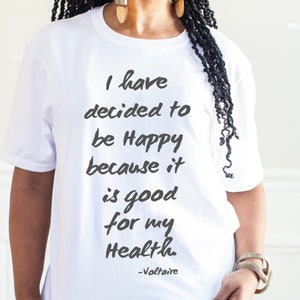 I Have Decided to Be Happy Voltaire|Unisex Short Sleeve Tee|Positive Quotes|Be Happy|Good Health|Well Being