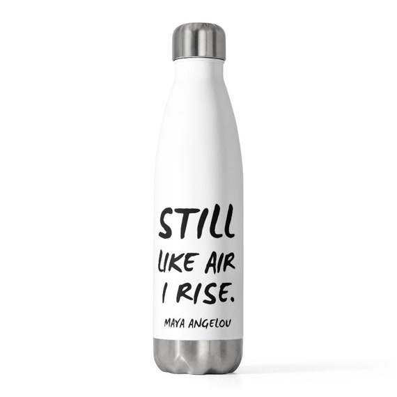 Still Like Air I Rise|Bottle|Exercise|Yoga|Gym|Walking|Workout|20oz Insulated Bottle|Maya Angelou