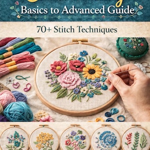 Op de afbeelding: Een borduurgids met de titel "Embroidery Basics to Advanced Guide" en de ondertitel "70+ Stitch Techniques". De afbeelding toont verschillende borduurprojecten, waaronder een bloemenontwerp in een borduurring, borduurgaren en kleine afgewerkte stukken.