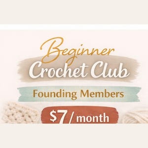 May include: A promotional graphic for a Beginner Crochet Club. The text includes "Beginner Crochet Club" in a script font, "Founding Members", and "$7/month" on a red banner. The background has a beige and light blue color scheme.