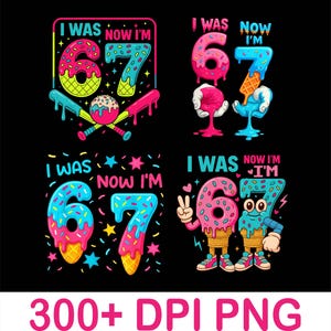 Könnte beinhalten: Schwarzer Hintergrund mit vier farbenfrohen Illustrationen der Zahl 67. Jede Illustration hat ein anderes Design, darunter Baseballschläger, Eiswaffeln und Cartoonfiguren. Der Text "I WAS NOW I'M" steht über jedem Design. Der Text "300+ DPI PNG" steht unten.