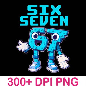 Puede incluir: Ilustración digital sobre fondo negro con las palabras "SIX SEVEN" en fuente pixelada. Debajo, los números 6 y 7 están personificados con brazos, piernas y caras. La imagen también incluye el texto "300+ DPI PNG".