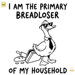 Op de afbeelding: Een zwart-witte grafische illustratie van een eend met een zonnebril en een stropdas. De eend staat naast een aktetas, een deegroller, een brood en twee munten. De tekst luidt I AM THE PRIMARY BREADLOSER OF MY HOUSEHOLD.