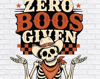 Zero Boos Given PNG, Cowboy Skeleton Clipart, Halloween Sarcastic Design, Funny Ghost Sublimation, High Quality PNG