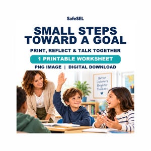 May include: A digital printable worksheet titled SMALL STEPS TOWARD A GOAL by SafeSEL. The image features a classroom setting with a teacher and two students, one with a hand raised, and a sign on the wall that reads Better Listeners Brighter Thinkers.