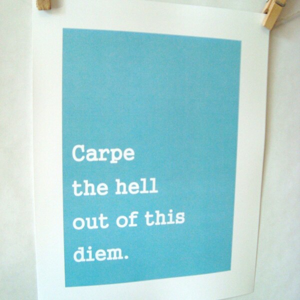 carpe the hell out of thi diem. 8.5x11 quote poster print - FAST SHIPPING