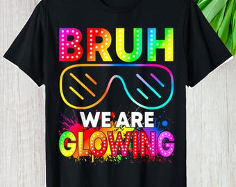 Bruh We Are Glowing Shirt, Colorful Aesthetic Party Custom Gift Retro Graphic Tee, Personalized Rave Vibe Unisex T-Shirt