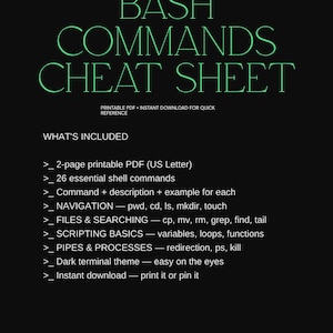 May include: A digital document titled BASH COMMANDS CHEAT SHEET in green text on a black background. It lists 26 shell commands including navigation, files, searching, scripting basics, pipes, and processes, with a 2-page printable US Letter PDF format.