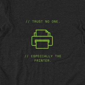 Funny IT T-Shirt, Trust No One Especially The Printer, SysAdmin Humor