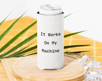 It Works On My Machine – Programmer Can Cooler Developer Humor Beer Koozie