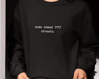 Sudo Chmod 777 Streets Embroidered Programmer Sweatshirt - Developer Gift for Software Engineers and Coders