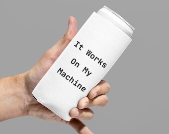It Works On My Machine Slim Can Koozie, Programmer Gift, Beer Can Cooler, Software Engineer Gift, Coworker Gift