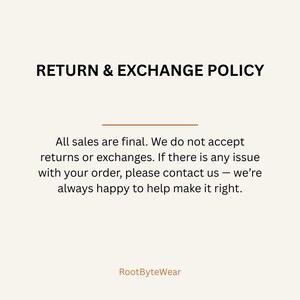 Puede incluir: Un gr&aacute;fico digital con fondo crema que presenta el texto negro RETURN & EXCHANGE POLICY. Debajo de una l&iacute;nea horizontal marr&oacute;n, el texto dice: All sales are final. We do not accept returns or exchanges. If there is any issue with your order, please contact us &mdash; we&rsquo;re always happy to help make it right. El nombre de la marca RootByteWear aparece en la parte inferior.