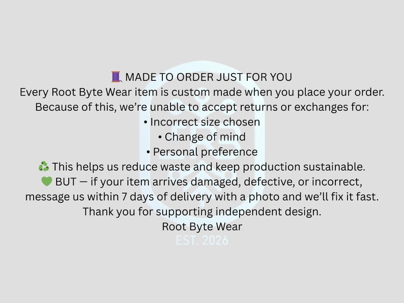 May include: A light grey background displays text stating "MADE TO ORDER JUST FOR YOU" and information about custom-made items from Root Byte Wear. It explains the returns policy and includes a sustainability message. The brand's logo and "EST. 2026" are also present.