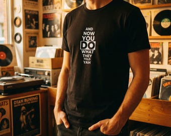 And now you do what they told yah Lyrics - T-Shirt for everyone who feels it | flzlike.