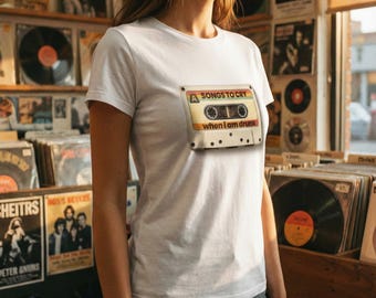 Songs to cry when I am drunk - T-shirt for everyone who feels it | flzlike.