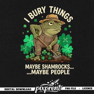 Op de afbeelding: Digitale download met een kikker in een overall en strohoed, die een schop gebruikt. De tekst luidt "I Bury Things Maybe Shamrocks...Maybe People" met klavers. Op een zwarte achtergrond.