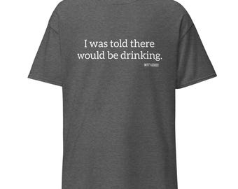 Told There Would Be Drinking Unisex classic tee