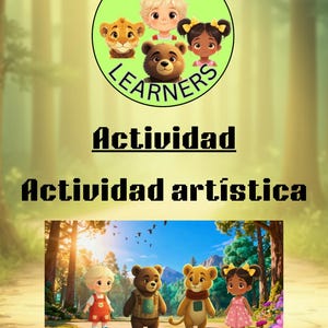 May include: A colorful illustration featuring the text "LITTLE LEARNERS" above cartoon characters of a lion, bear, and children. Below, the image shows a forest scene with more cartoon characters. The text "ACTIVIDAD" and "Actividad artística" are also present.