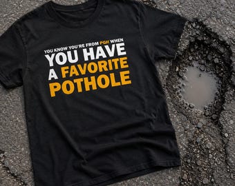 Favorite Pothole T-Shirt | Funny Pittsburgh Shirt | Yinzer Tee | Steel City Humor