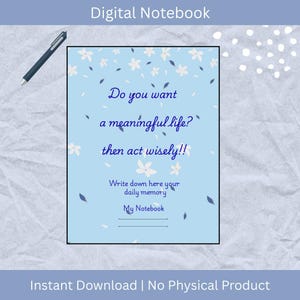 Op de afbeelding: Een digitaal notitieboek met een lichtblauwe achtergrond, versierd met witte bloemaccenten. Het notitieboek bevat de tekst "Do you want a meaningful life? then act wisely!! Write down here your daily memory My Notebook."