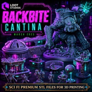 May include: Promotional image for Loot Studios' "Backbite Cantina" showcasing sci-fi miniatures and terrain. The image includes a large monster figure, bar setups, and other detailed models, designed for 3D printing. The text "Sci Fi Premium STL Files for 3D Printing" is also visible.