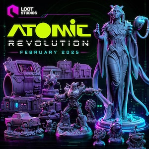 May include: A promotional image for Loot Studios' "Atomic Revolution" featuring various 3D-printed miniatures. The scene includes a large female figure, a robot, buildings, and other futuristic elements. The text "Atomic Revolution February 2025" is prominently displayed in neon green and white.