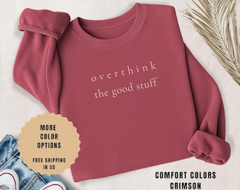 Overthink the Good Stuff Sweatshirt | Premium Comfort Crewneck