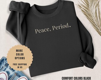 Peace Period Sweatshirt - Comfort Colors Crewneck for Women - Protect your Peace Self Care Mental Health Sweatshirt