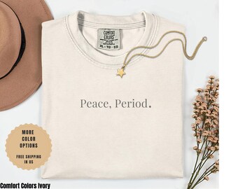 Peace Period T-Shirt, Comfort Colors Tee, Minimalist Statement