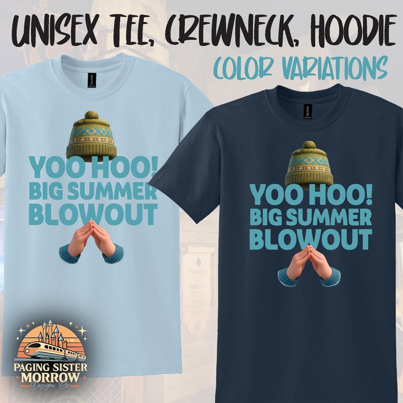 May include: Two t-shirts, one light blue and one navy blue, with a graphic design. The design includes a winter hat, hands, and the text "YOO HOO! BIG SUMMER BLOWOUT." The shirts are labeled "UNISEX TEE, CREWNECK, HOODIE" with "COLOR VARIATIONS" above the shirts.