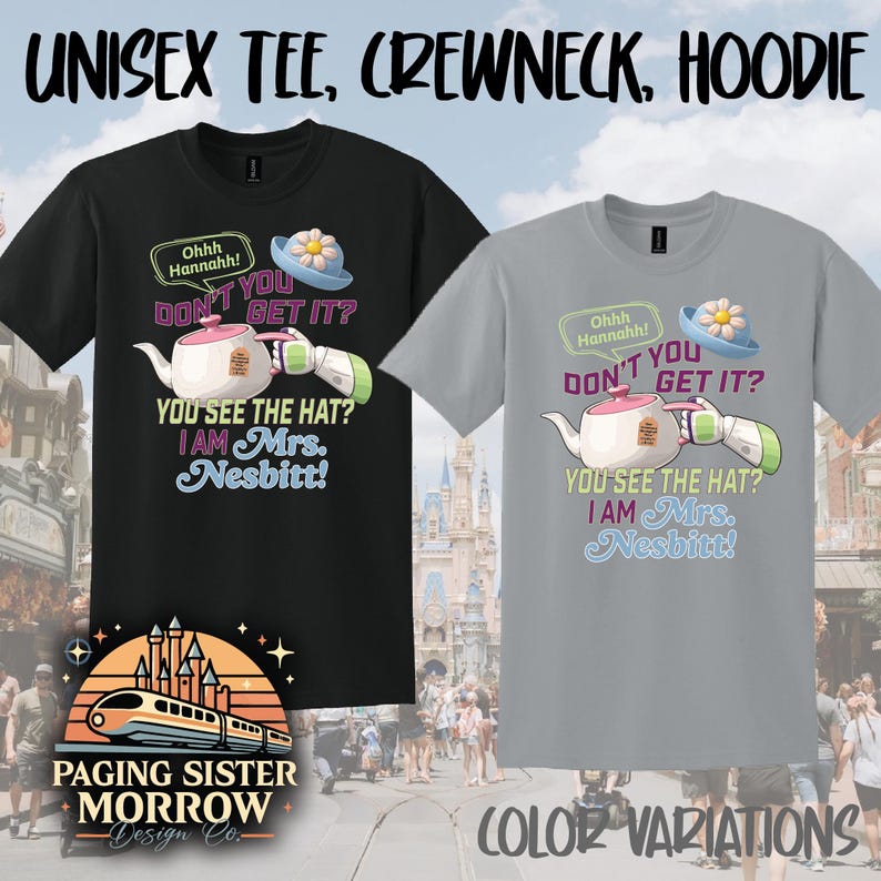 May include: Black and gray t-shirts with the text "UNISEX TEE, CREWNECK, HOODIE." Each shirt features a cartoon design with a teapot, hat, and the phrase "YOU SEE THE HAT? I AM Mrs. Nesbitt!" The bottom of the image shows the text "COLOR VARIATIONS."