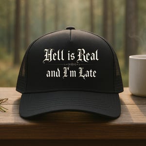 Hell Is Real And I'm Late Trucker Hat Embroidered Dark Humor Hat