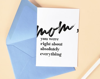 Mom, you were right about absolutely everything. - Mother's Day Card with Envelope (Blank Inside | Card for Mom | Gift for Mom | Mom Card)
