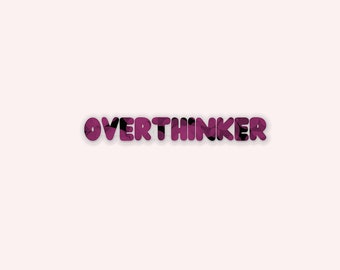 Stamped Overthinker Clear Sticker (Waterproof, UV Resistant, Overthinker sticker, Sticker laptop, Sticker for car, Let me Overthink This)