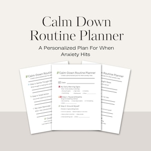 May include: Three white Calm Down Routine Planner sheets with text, including "A Personalized Plan For When Anxiety Hits." The sheets have sections for early warning signs, breathing, and grounding techniques.