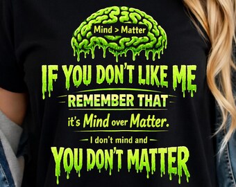 If You Don't Like Me Remember That It's Mind Over Matter I Don't Mind And You Don't Matter PNG Sarcastic Quote Humor (Digital Download)