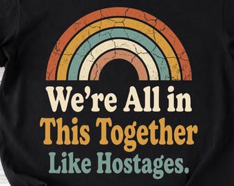 We're All in This Together Like Hostages PNG: dark humor sarcastic unity quote png ironic teamwork joke (Digital Download)