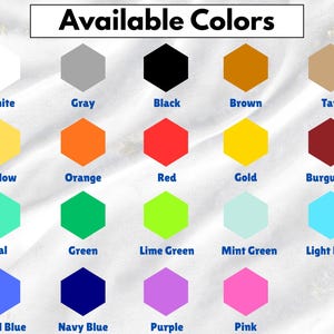 May include: Image displaying a color chart with the text "Available Colors" at the top. The chart features a variety of colors, including white, gray, black, brown, tan, yellow, orange, red, gold, burgundy, teal, green, lime green, mint green, light blue, royal blue, navy blue, purple, and pink.
