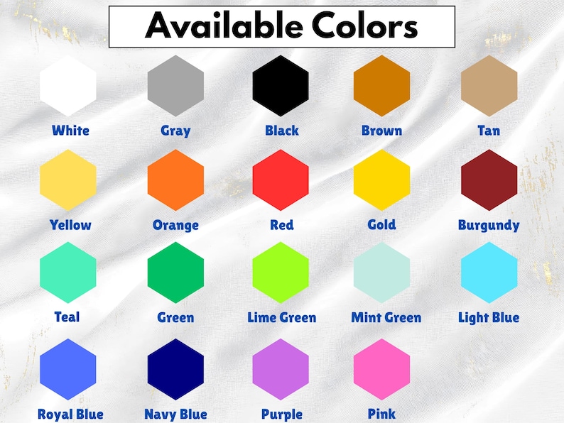 May include: Image displaying a color chart with the text "Available Colors" at the top. The chart features a variety of colors, including white, gray, black, brown, tan, yellow, orange, red, gold, burgundy, teal, green, lime green, mint green, light blue, royal blue, navy blue, purple, and pink.