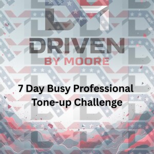 May include: A promotional graphic with a patriotic theme. The text reads "DRIVEN BY MOORE" and "7 Day Busy Professional Tone-up Challenge." The background features a pattern of stars and stripes in red, white, and blue.