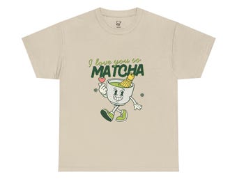 I Love You So Matcha T-Shirt | Tea Pun Graphic Tee