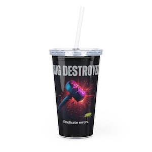 May include: A black tumbler with a clear lid and straw. The tumbler features the words "BUG DESTROYER" and "Eradicate errors." A graphic shows a hammer striking a bug. The design is in shades of purple, blue, and red.