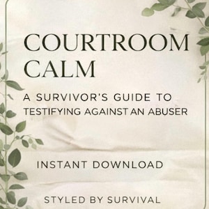 Pode incluir: Um download digital intitulado "Courtroom Calm" com o texto: "A Survivor's Guide to Testifying Against an Abuser." O design apresenta um fundo branco sujo suave com detalhes de folhas verdes e as palavras "Instant Download" e "Styled by Survival."