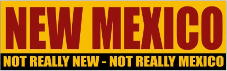 Bumper Sticker NEW MEXICO Not really new, not really Mexico image 1