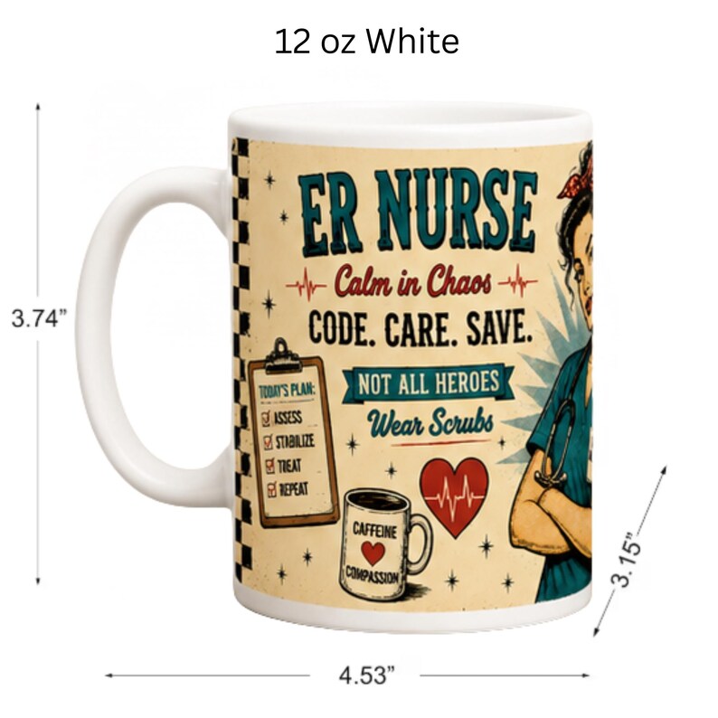 May include: A 12 oz white ceramic mug featuring a graphic of an ER nurse. Text reads: ER NURSE, Calm in Chaos, CODE. CARE. SAVE., NOT ALL HEROES Wear Scrubs. Includes a clipboard, a coffee mug, and a heart. Dimensions are 3.74 inches high and 4.53 inches wide.